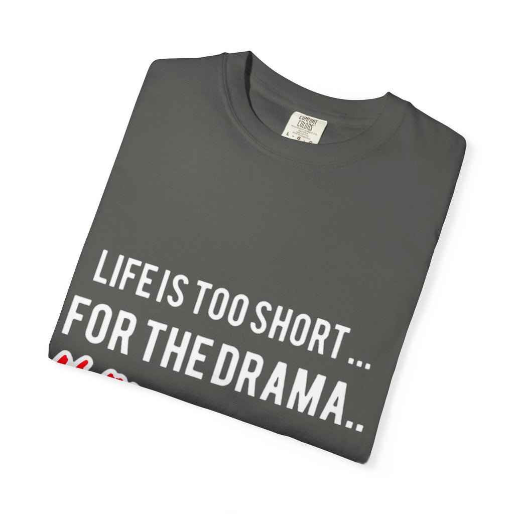 T-Shirt - "Life Is Too Short... For The Drama #ANDSTILL" Graphic Tee — Casual Statement Shirt for Drama-Free Living