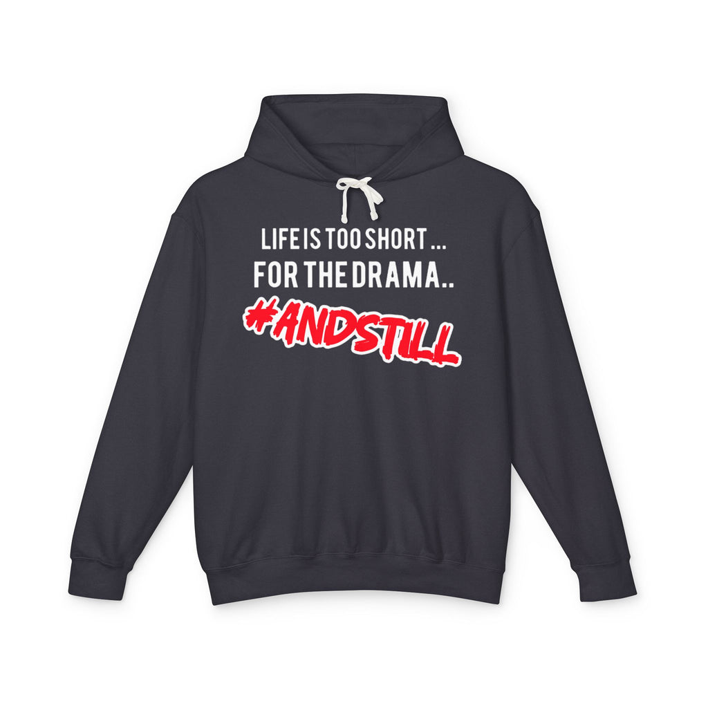 Hoodie — "Life Is Too Short for the Drama... #ANDSTILL" Lightweight Graphic Hoodie
