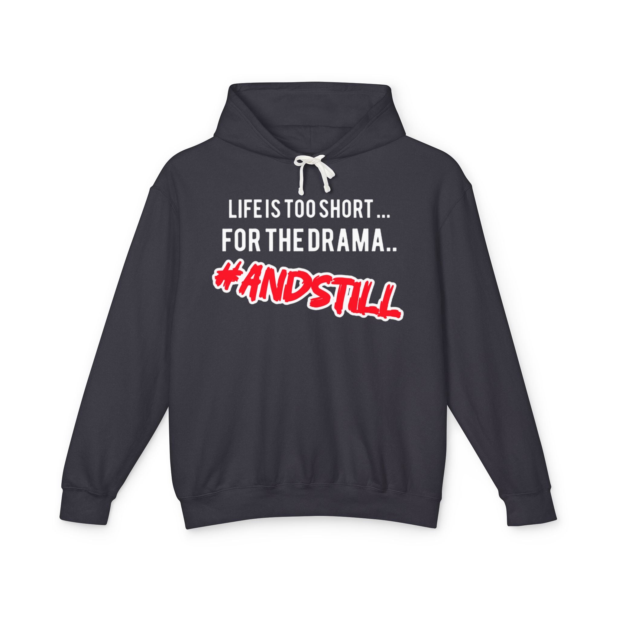 Hoodie — "Life Is Too Short for the Drama... #ANDSTILL" Lightweight Graphic Hoodie