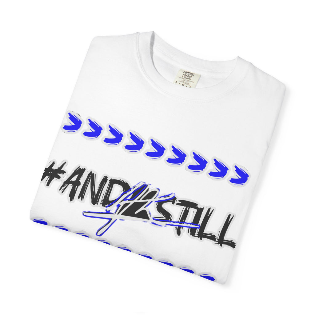 Bold Statement T-Shirt: #AND4STILL Garment-Dyed Unisex Tee