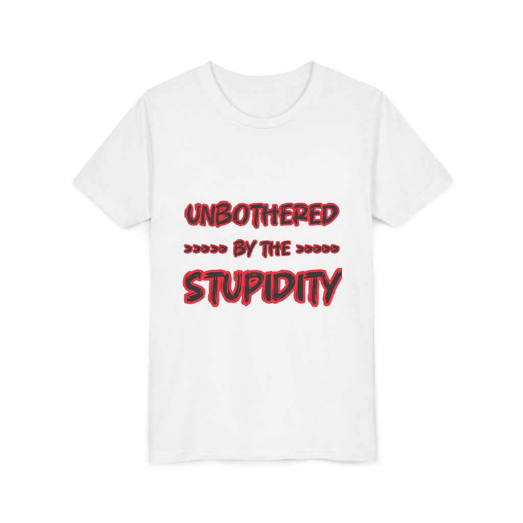 Youth Tee — "Unbothered by the Stupidity" Graphic Shirt