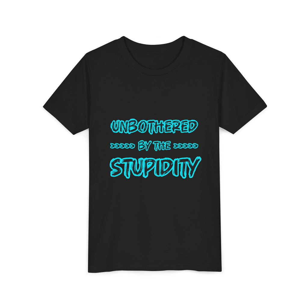 Youth Tee — "Unbothered by the Stupidity" Funny Graphic Shirt