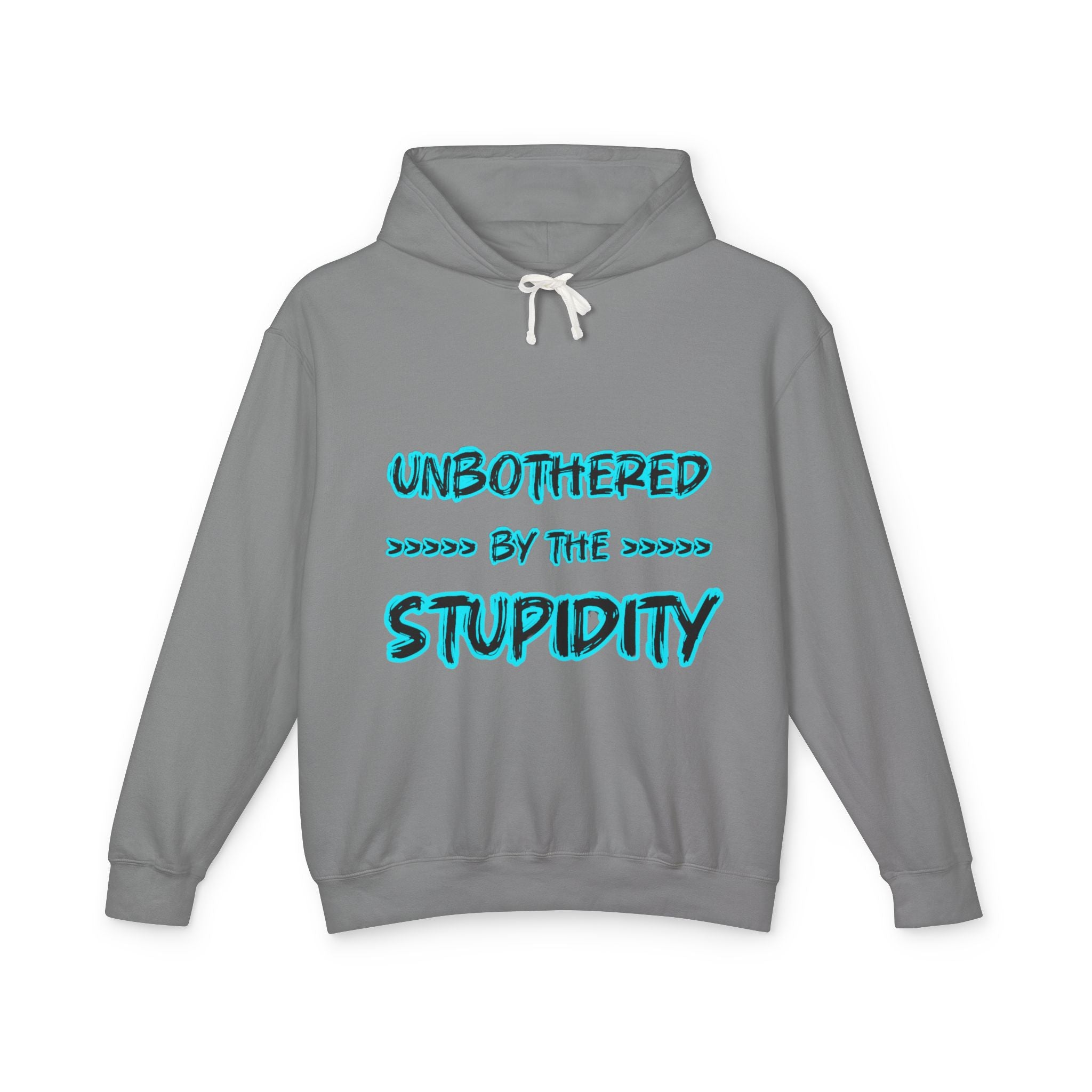 Hoodie — "Unbothered by the Stupidity" Graphic Hooded Sweatshirt
