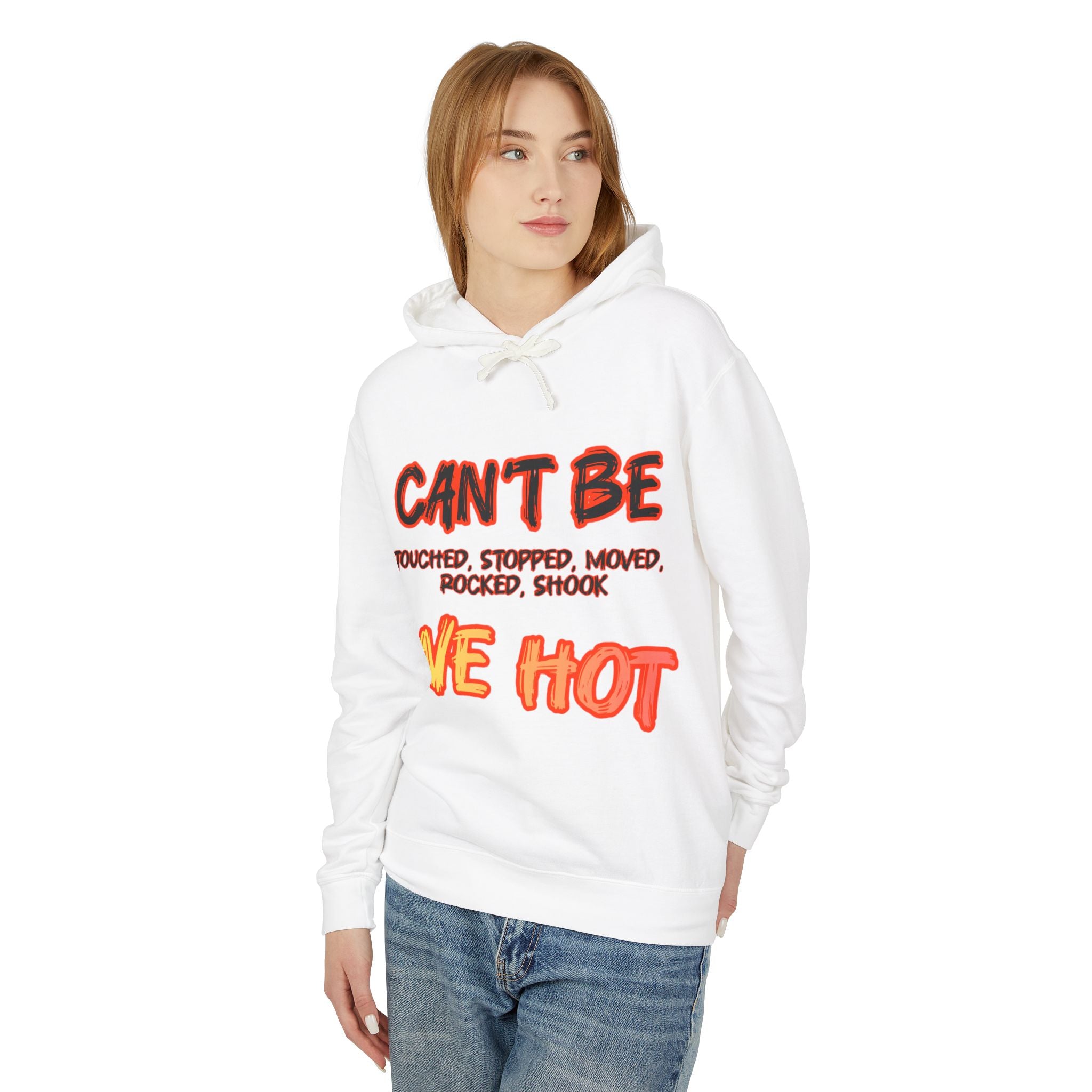 "can't be touched, we hot" Unisex Lightweight Hooded Sweatshirt