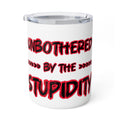 Insulated Coffee Mug — "Unbothered by the Stupidity" 10oz Travel Tumbler