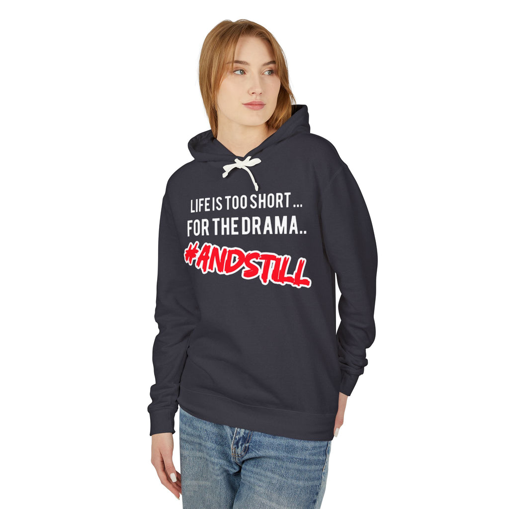 Hoodie — "Life Is Too Short for the Drama... #ANDSTILL" Lightweight Graphic Hoodie