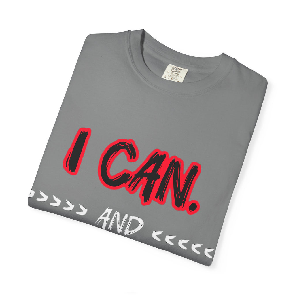 I can and I will - Unisex Garment-Dyed T-shirt