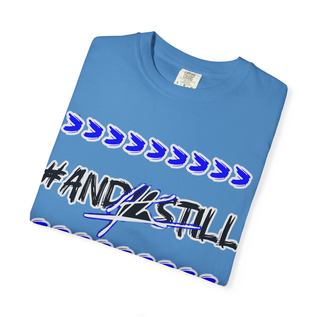 Bold Statement T-Shirt: #AND4STILL Garment-Dyed Unisex Tee