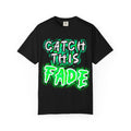 Catch This Fade Unisex Garment-Dyed T-Shirt, Trendy Graphic Tee, Casual Wear, Gift for Friends, Streetwear Style, Unique Fashion Statement