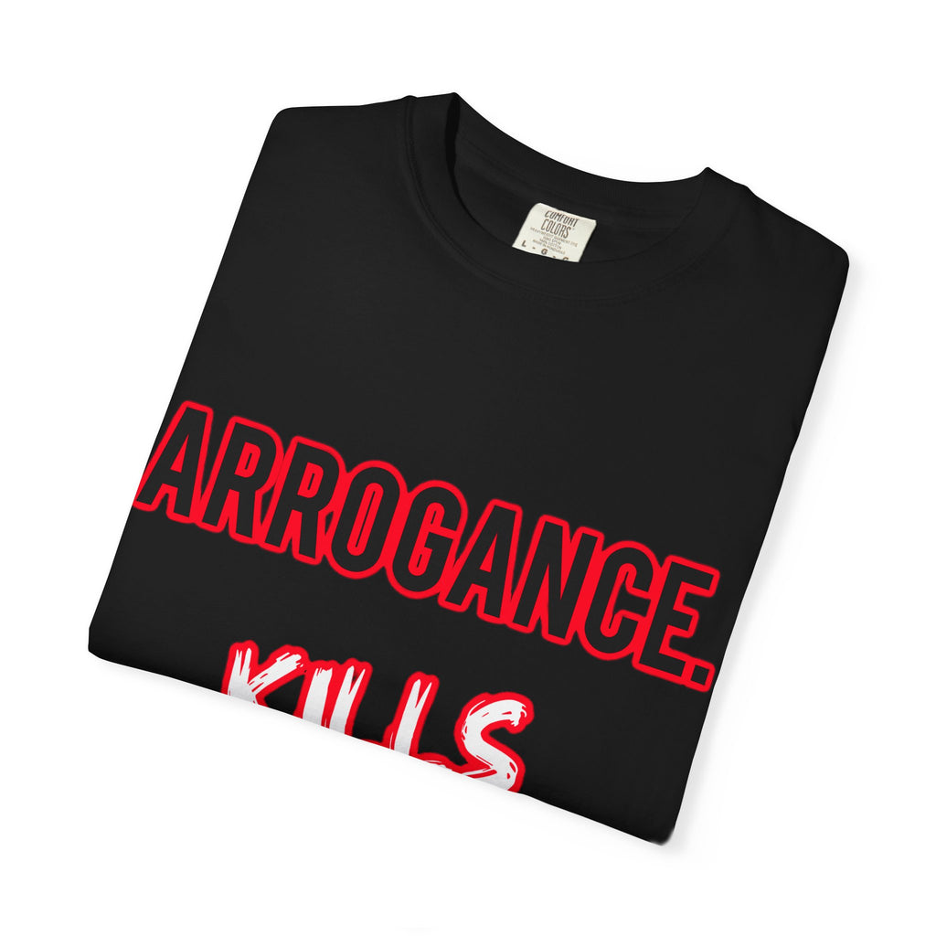 Arrogance Kills Confidence T-Shirt — Bold Motivational Graphic Tee
