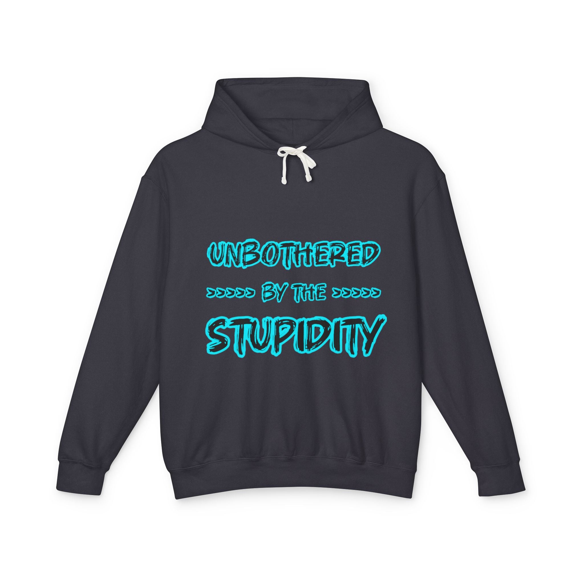 Hoodie — "Unbothered by the Stupidity" Graphic Hooded Sweatshirt