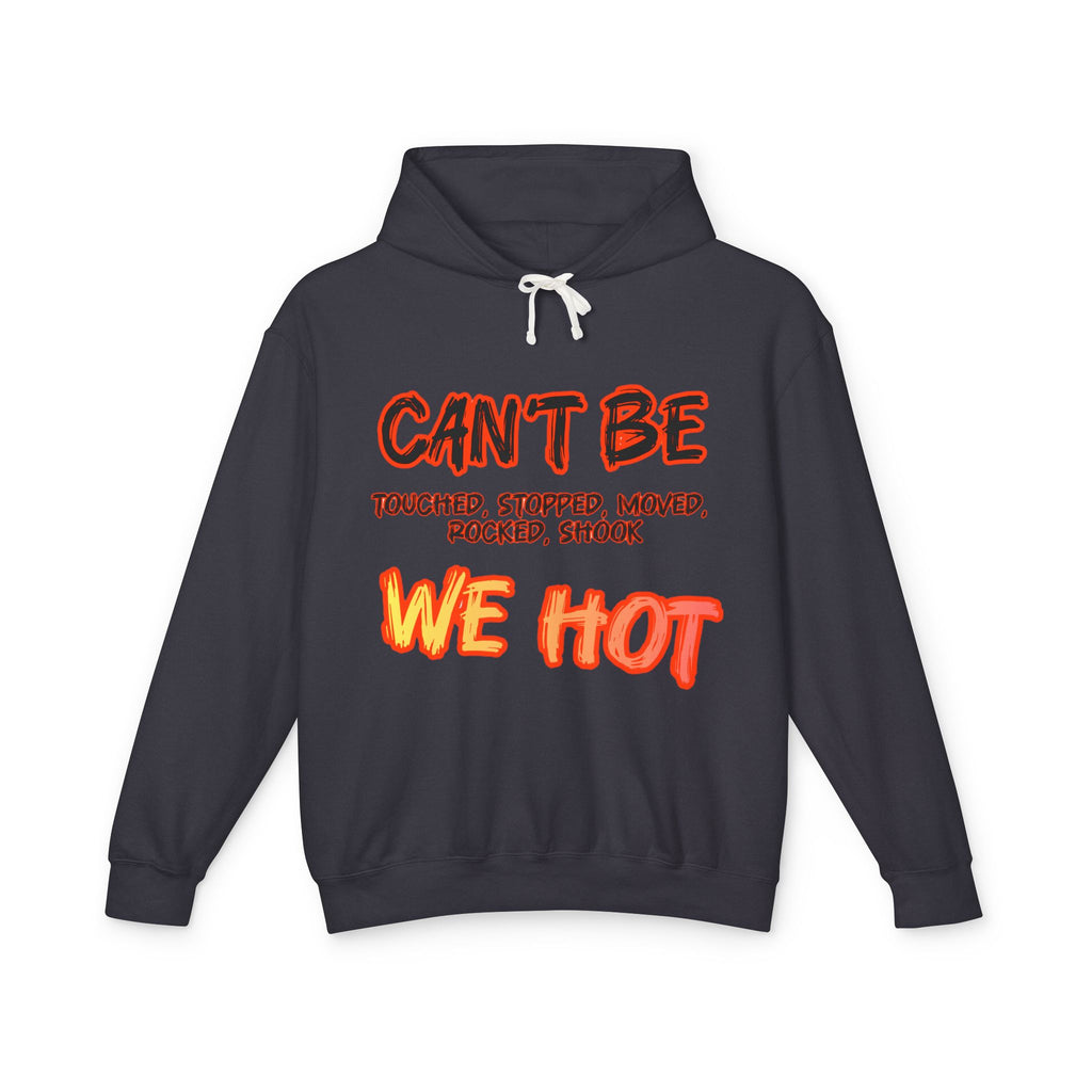 "can't be touched, we hot" Unisex Lightweight Hooded Sweatshirt