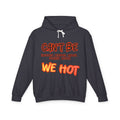 "can't be touched, we hot" Unisex Lightweight Hooded Sweatshirt