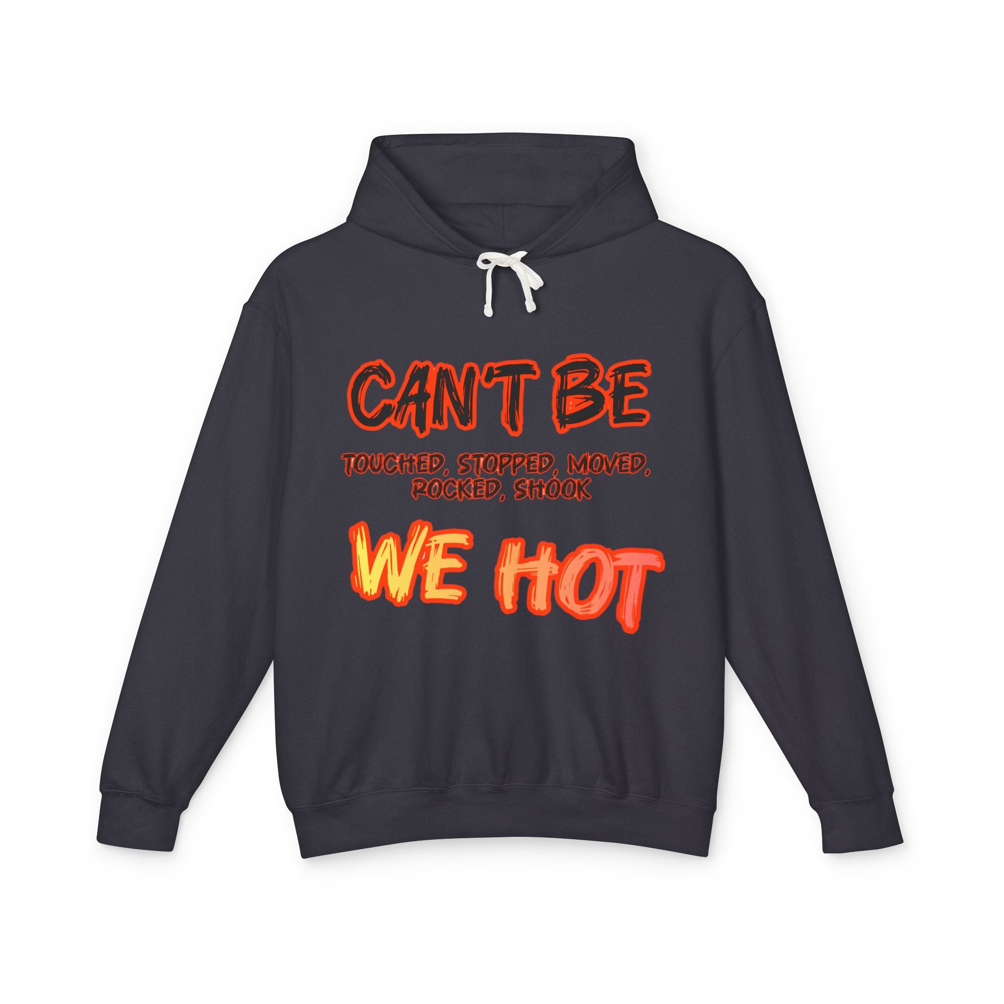 "can't be touched, we hot" Unisex Lightweight Hooded Sweatshirt