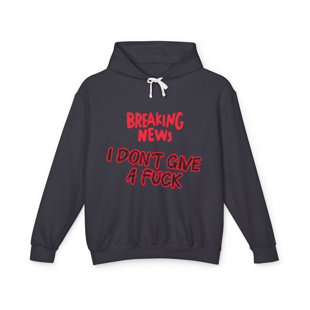 I Don't Give a F*ck Hoodie — Breaking News Graphic Lightweight Hooded Sweatshirt