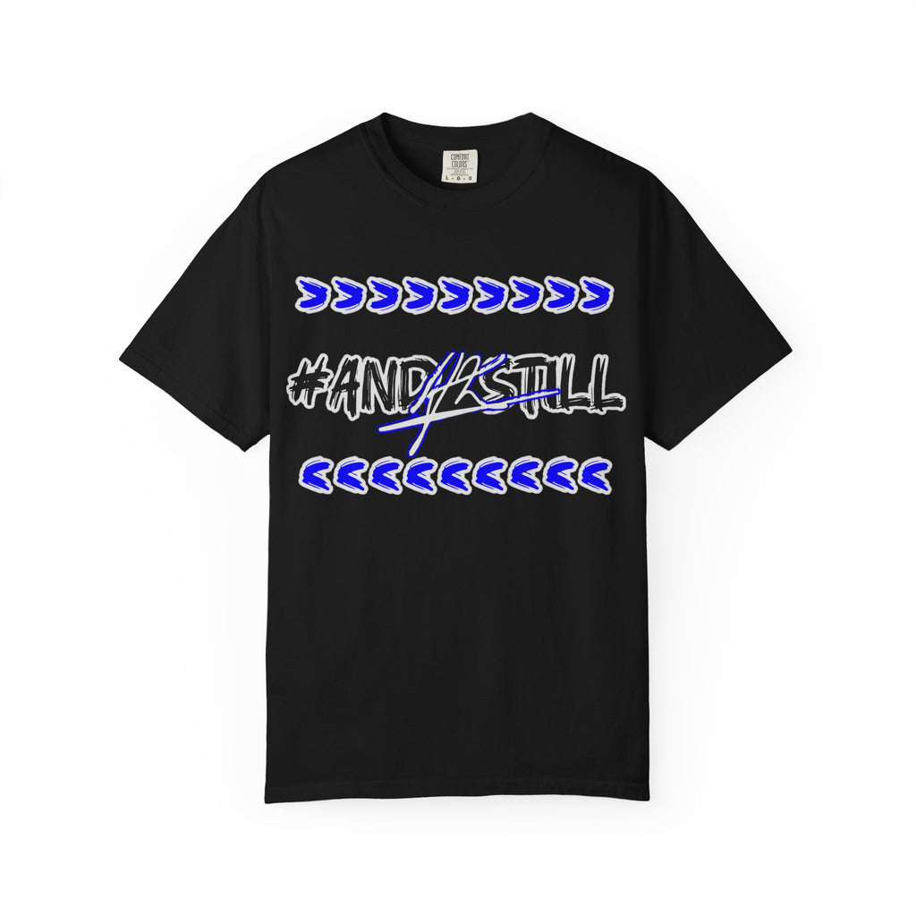 Bold Statement T-Shirt: #AND4STILL Garment-Dyed Unisex Tee