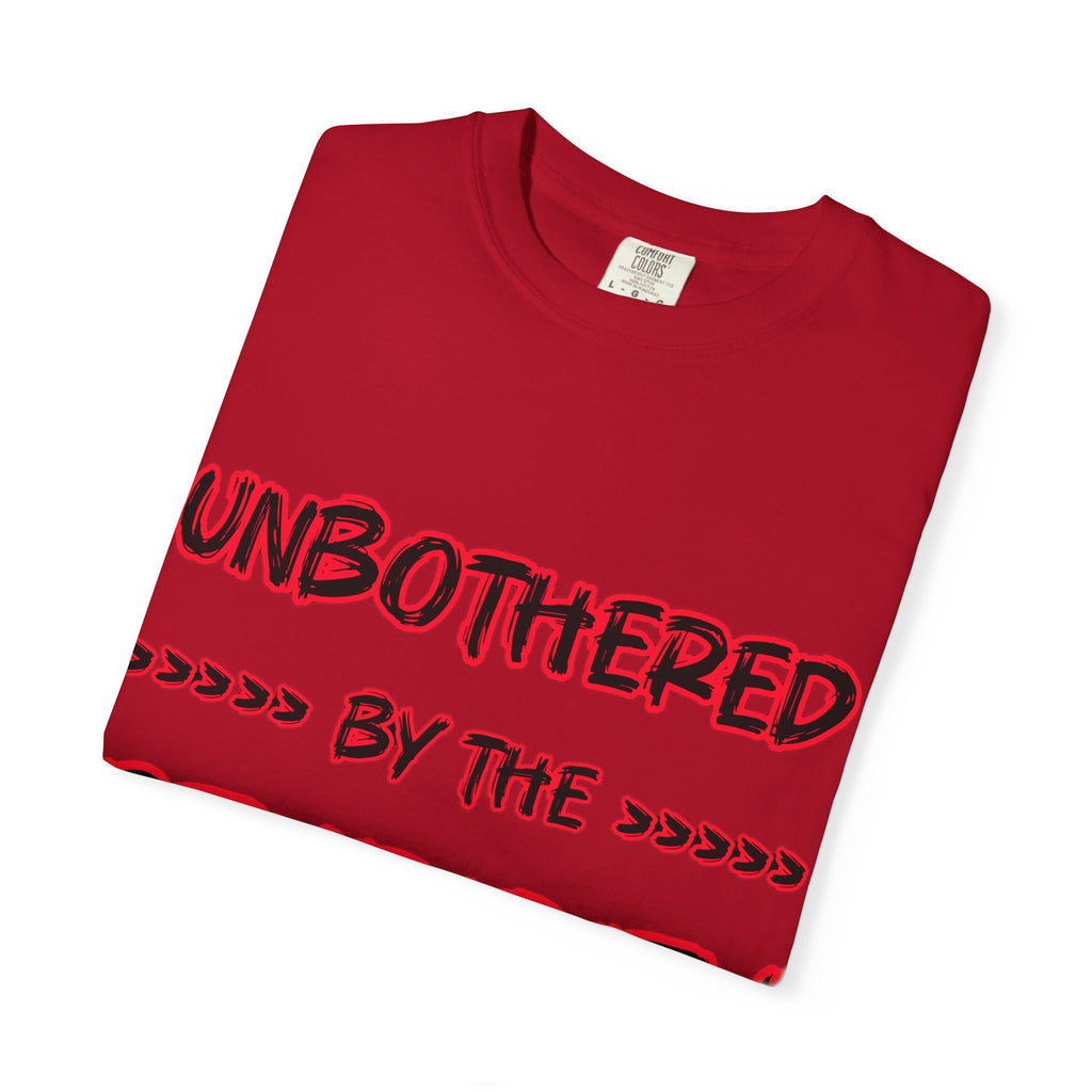 "Unbothered by the Stupidity" Unisex Garment-Dyed T-shirt