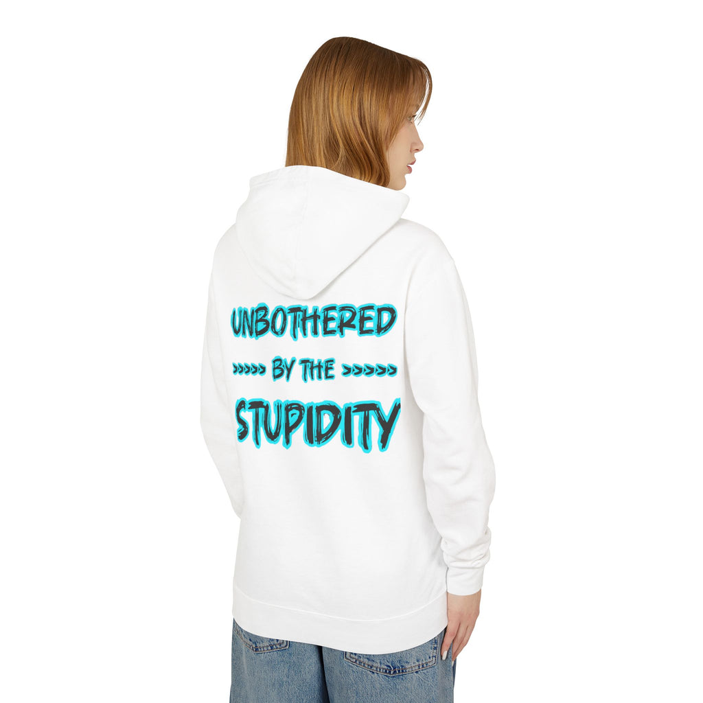 Hoodie — "Unbothered by the Stupidity" Graphic Hooded Sweatshirt