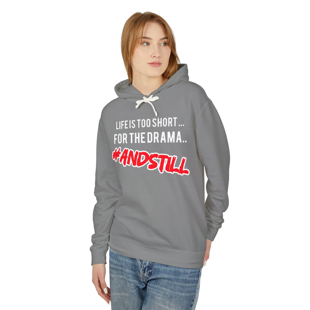 Hoodie — "Life Is Too Short for the Drama... #ANDSTILL" Lightweight Graphic Hoodie