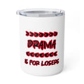 Insulated Coffee Mug - "Drama Is For Losers" 10oz Travel Tumbler