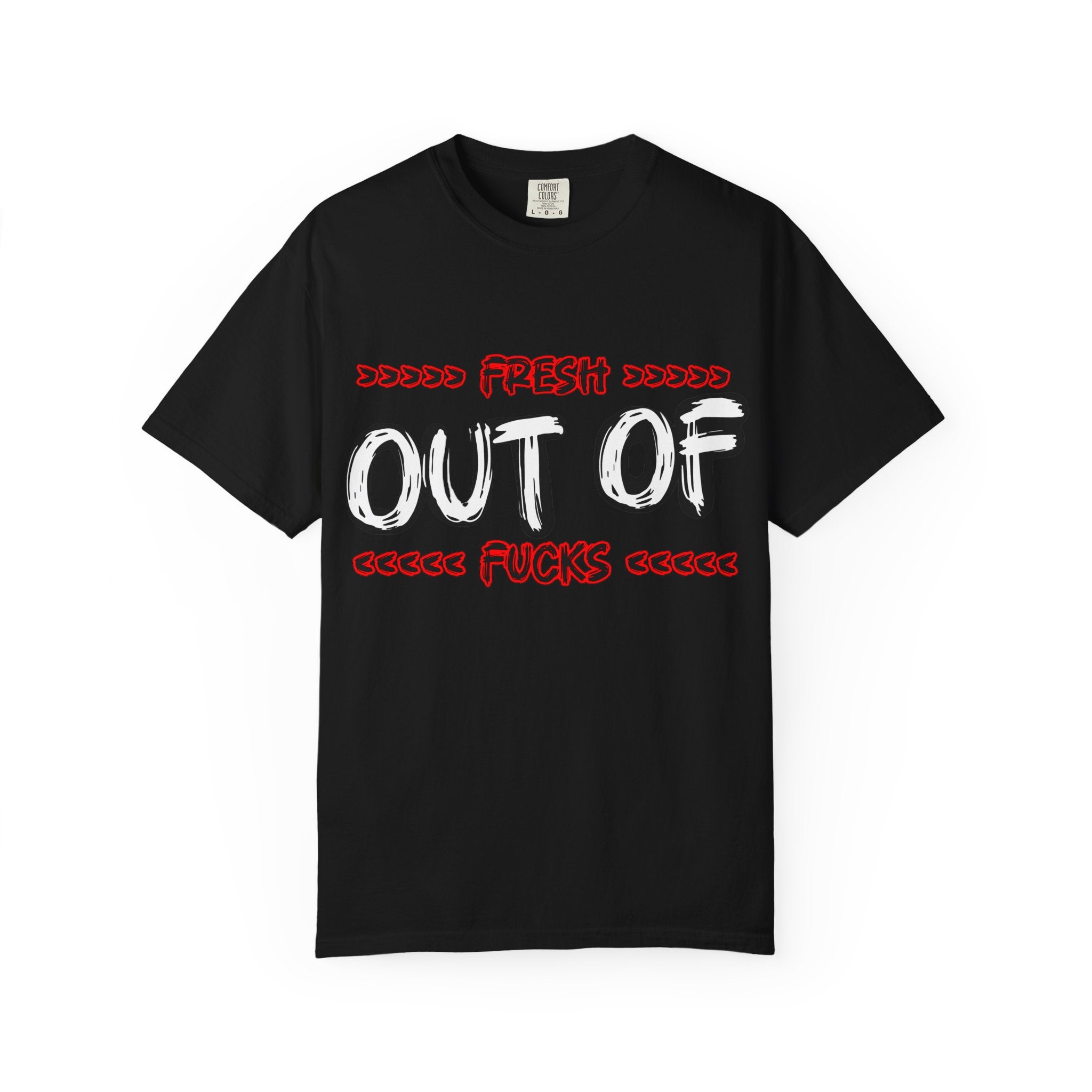 T-Shirt — "Fresh Out of Fucks" Graphic Tee
