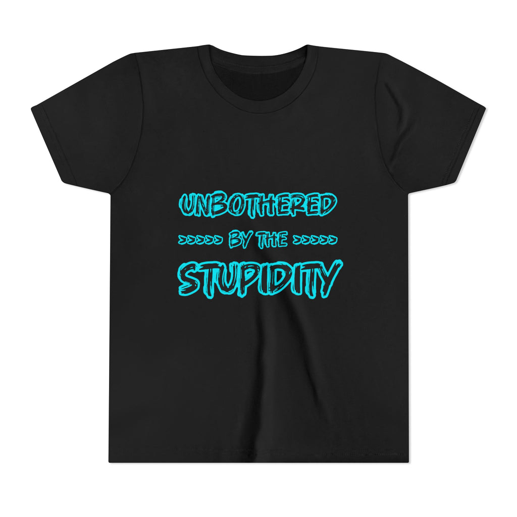 Youth Tee — "Unbothered by the Stupidity" Funny Graphic Shirt