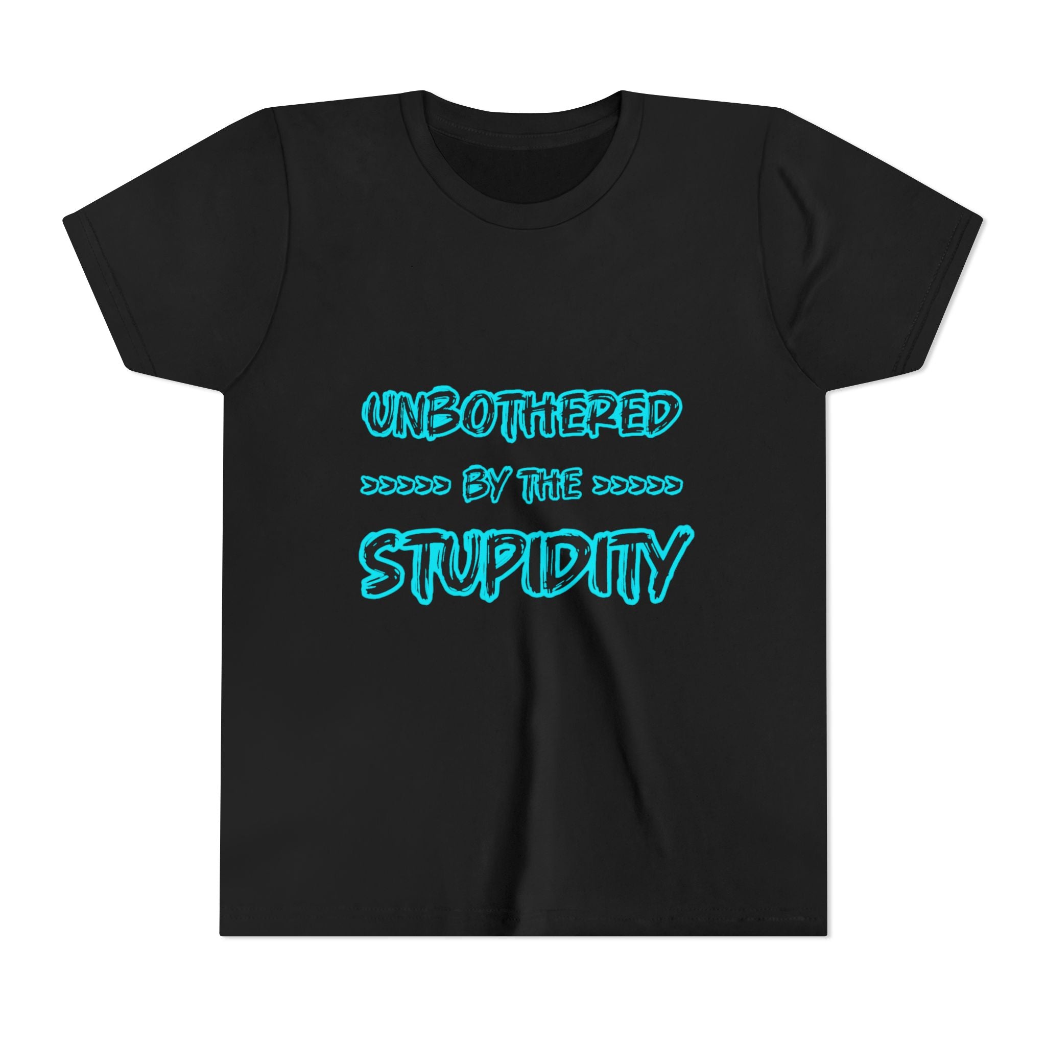 Youth Tee — "Unbothered by the Stupidity" Funny Graphic Shirt