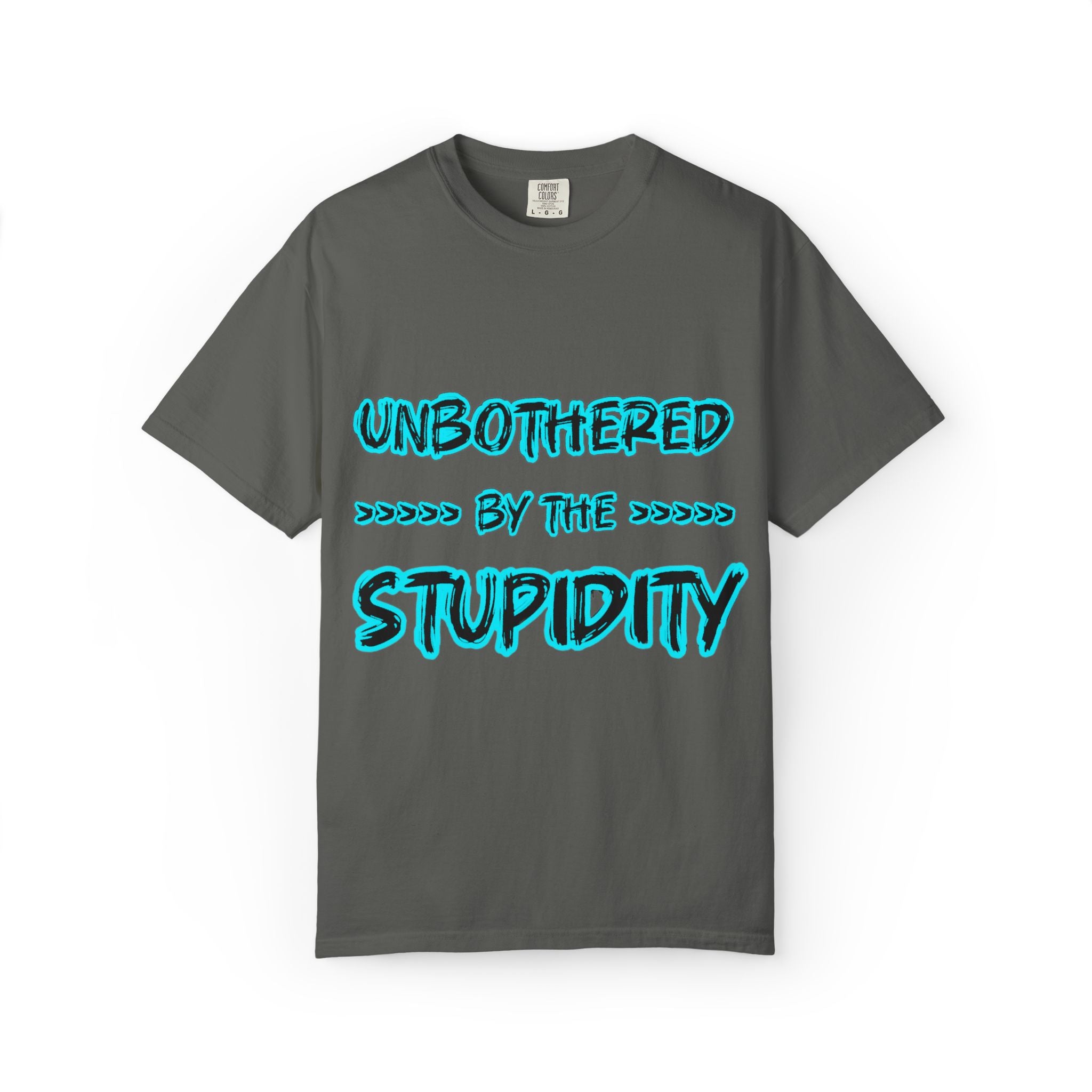 T-Shirt — "Unbothered by the Stupidity" Graphic Tee