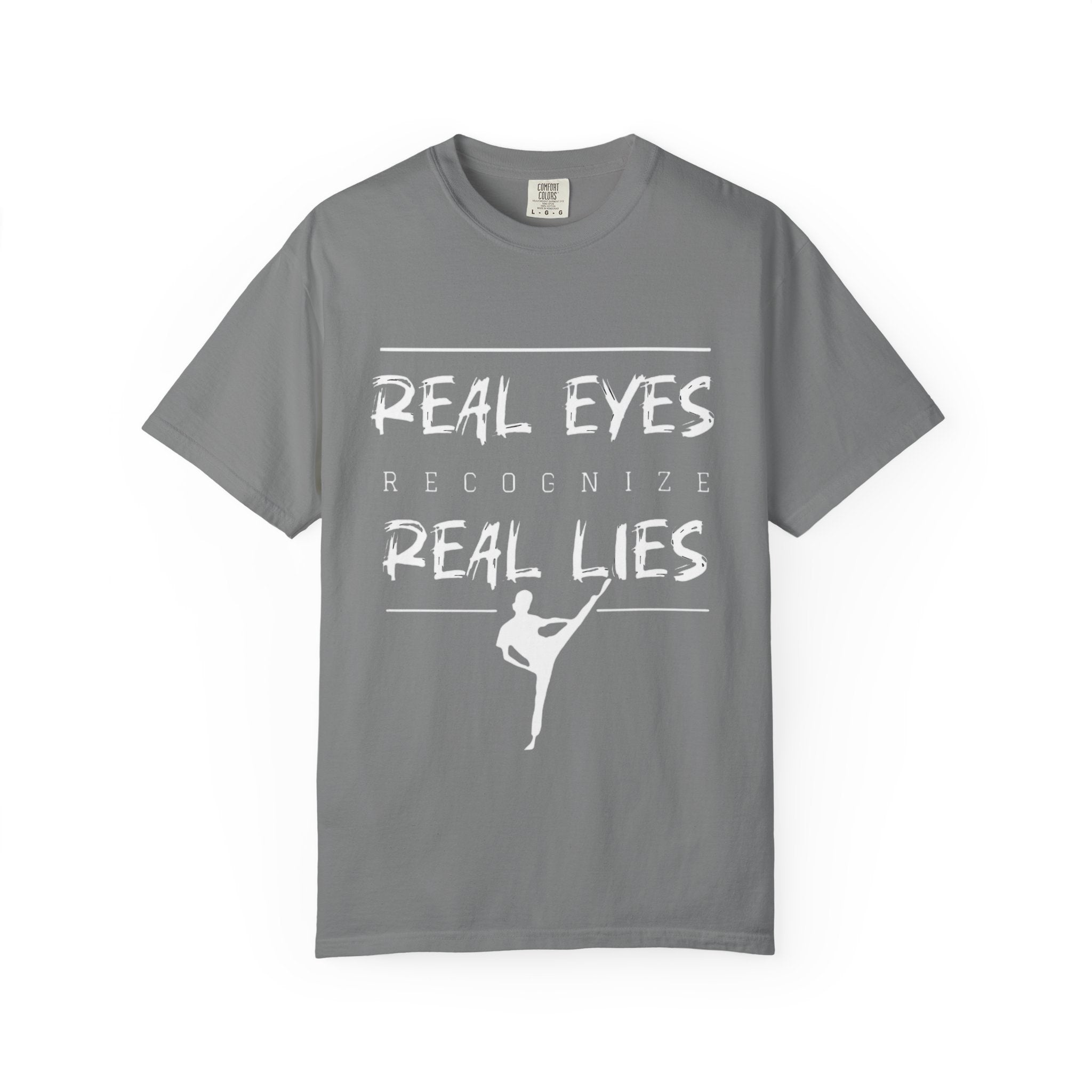 Real Eyes Recognize Real Lies Dance Tee — Martial Arts & Dance Inspirational T-Shirt