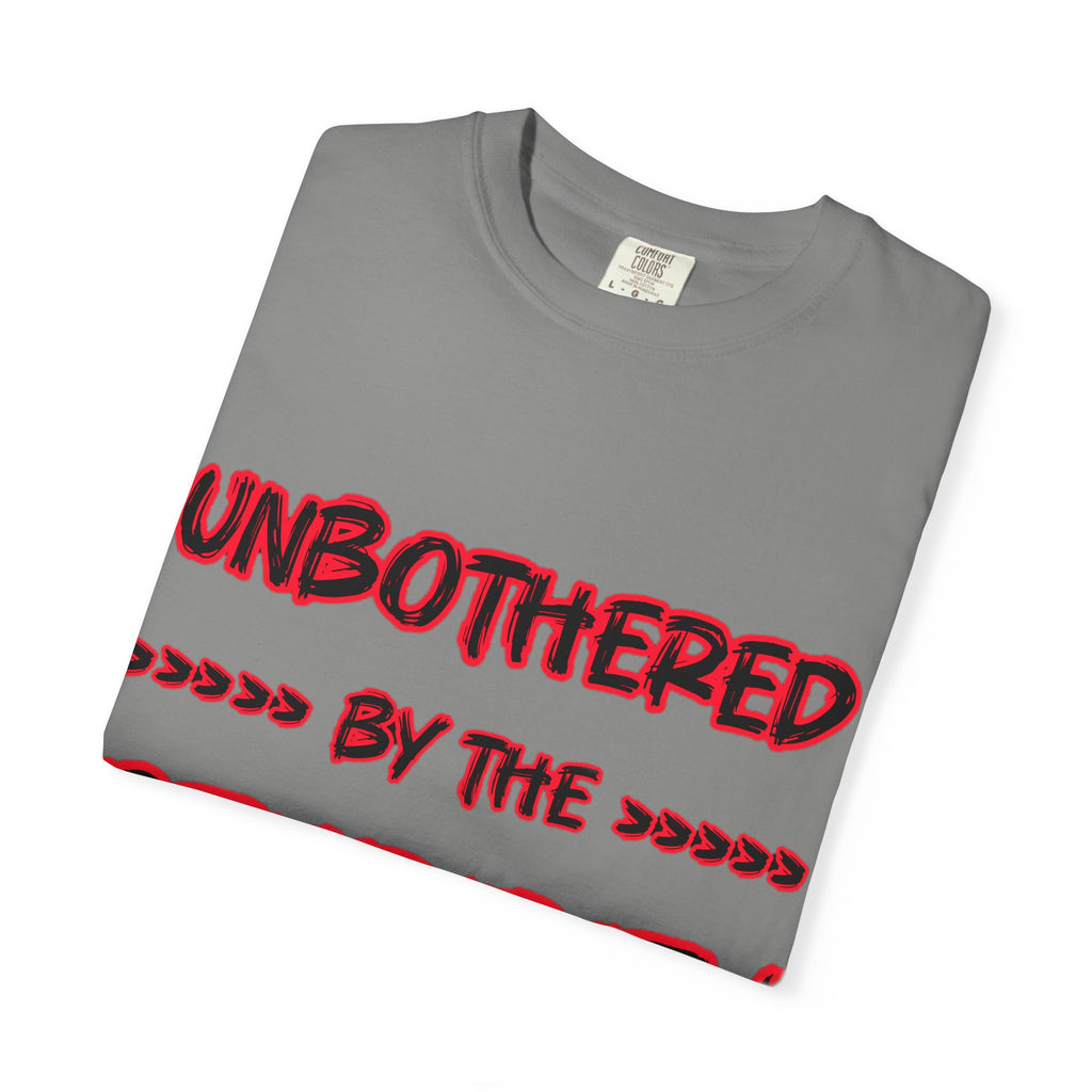 "Unbothered by the Stupidity" Unisex Garment-Dyed T-shirt