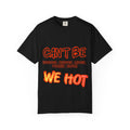 Can’t Be Touched We Hot T-Shirt — Graphic Streetwear Tee