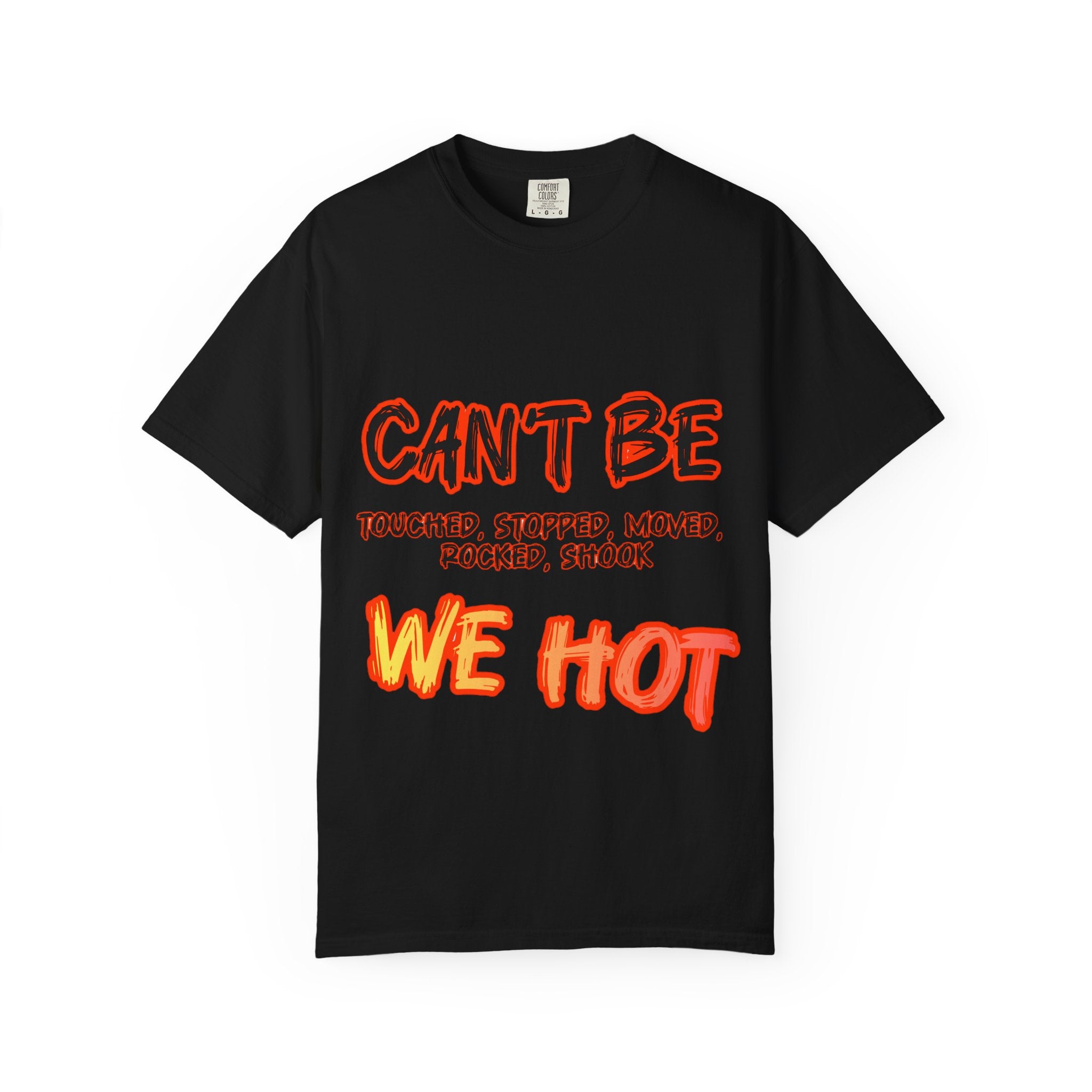 Can’t Be Touched We Hot T-Shirt — Graphic Streetwear Tee