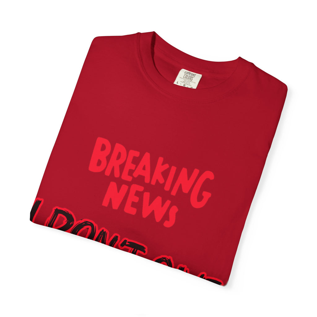 I don't give a Fuck - Unisex Garment-Dyed T-shirt