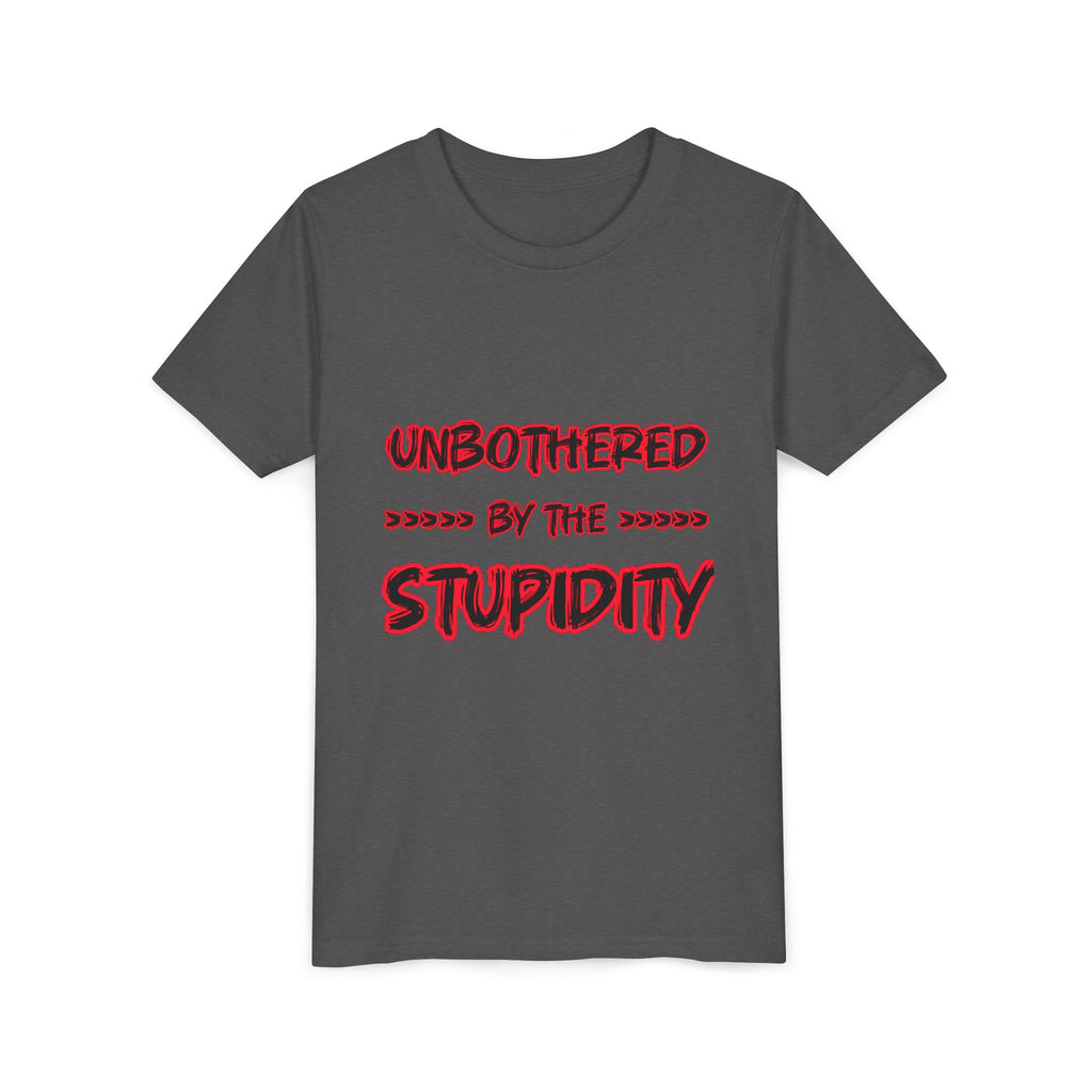 Youth Tee — "Unbothered by the Stupidity" Graphic Shirt