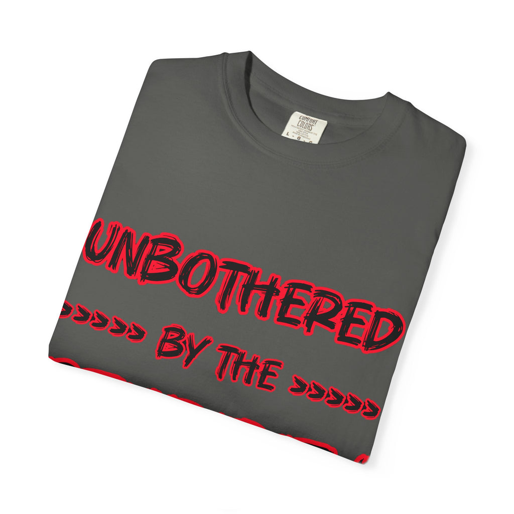 "Unbothered by the Stupidity" Unisex Garment-Dyed T-shirt