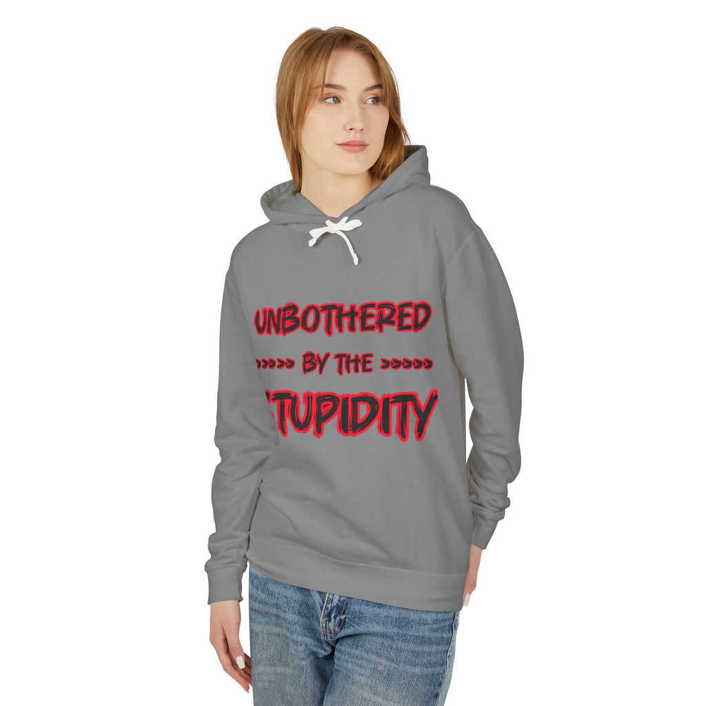 Hoodie — "Unbothered by the Stupidity" Lightweight Graphic Hoodie
