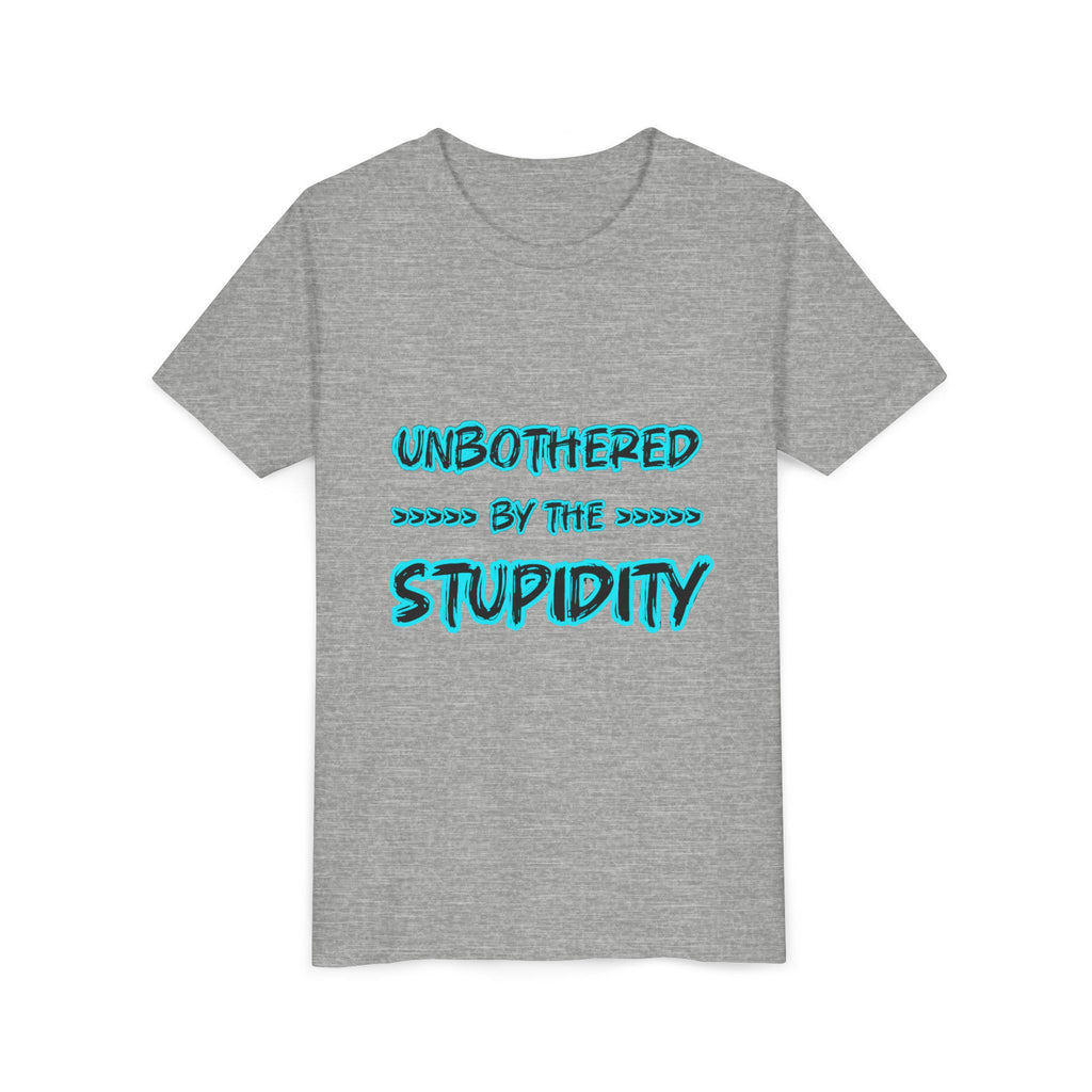 Youth Tee — "Unbothered by the Stupidity" Funny Graphic Shirt