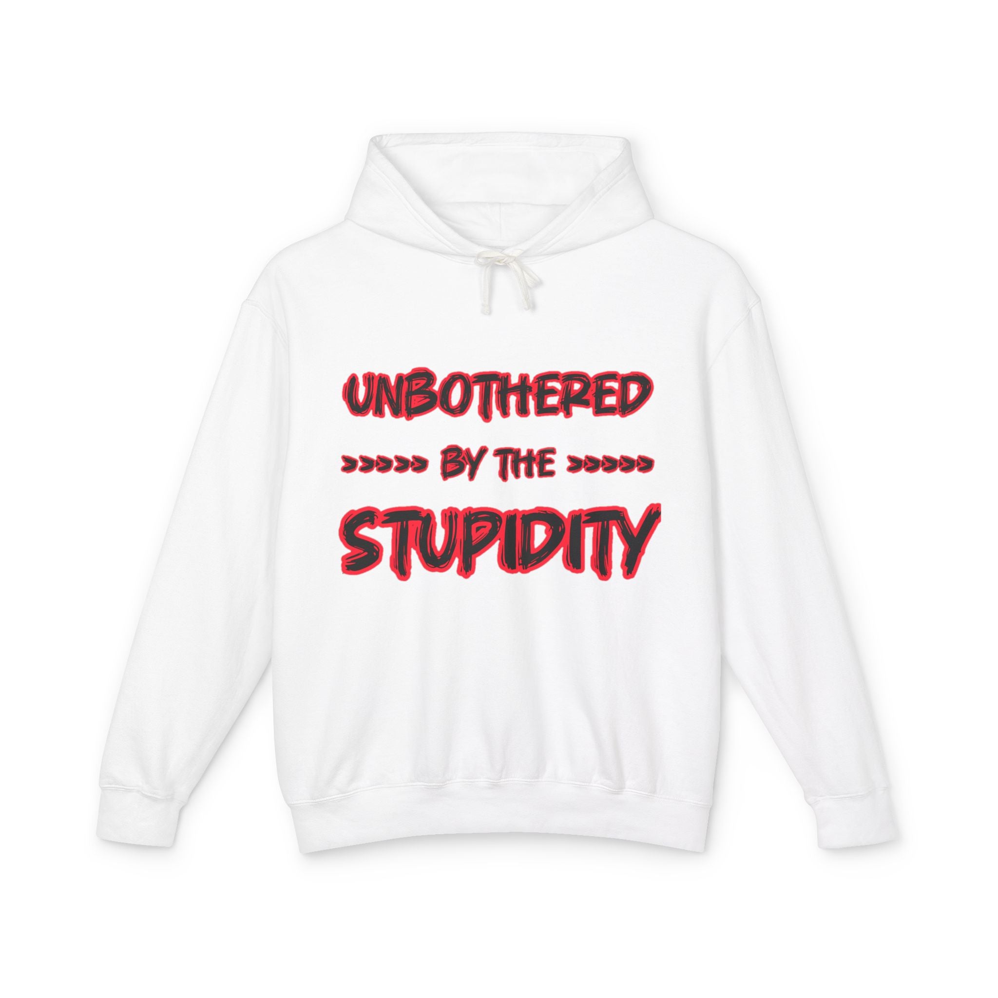 Hoodie — "Unbothered by the Stupidity" Lightweight Graphic Hoodie