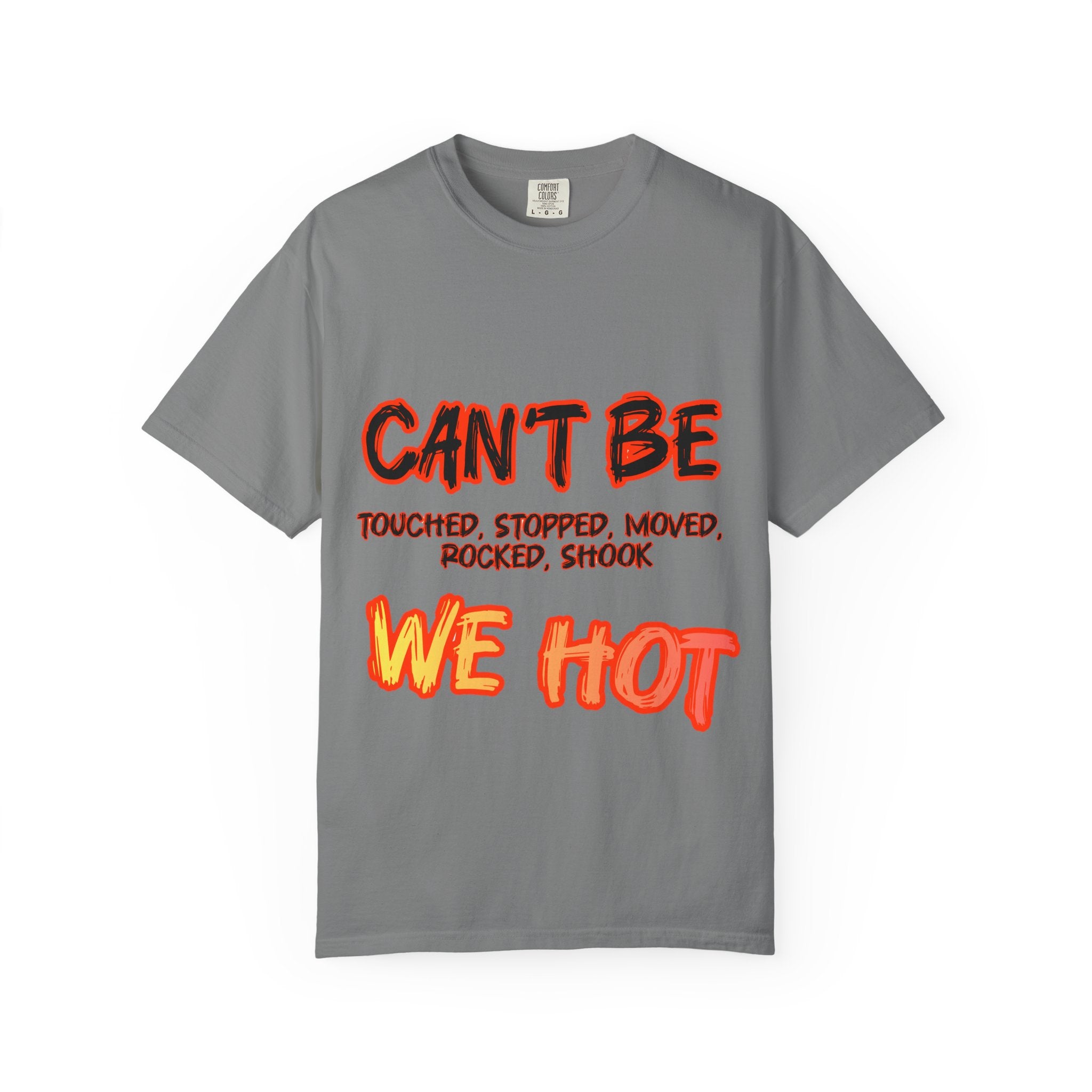 Can’t Be Touched We Hot T-Shirt — Graphic Streetwear Tee