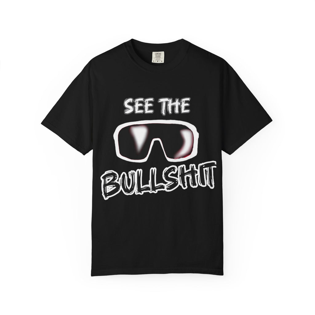 See the Bullshit Unisex Garment-Dyed T-Shirt