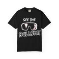 See the Bullshit Unisex Garment-Dyed T-Shirt