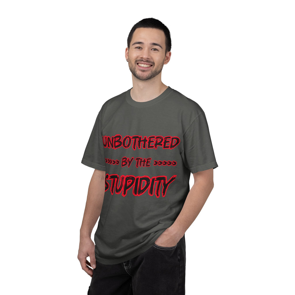 "Unbothered by the Stupidity" Unisex Garment-Dyed T-shirt