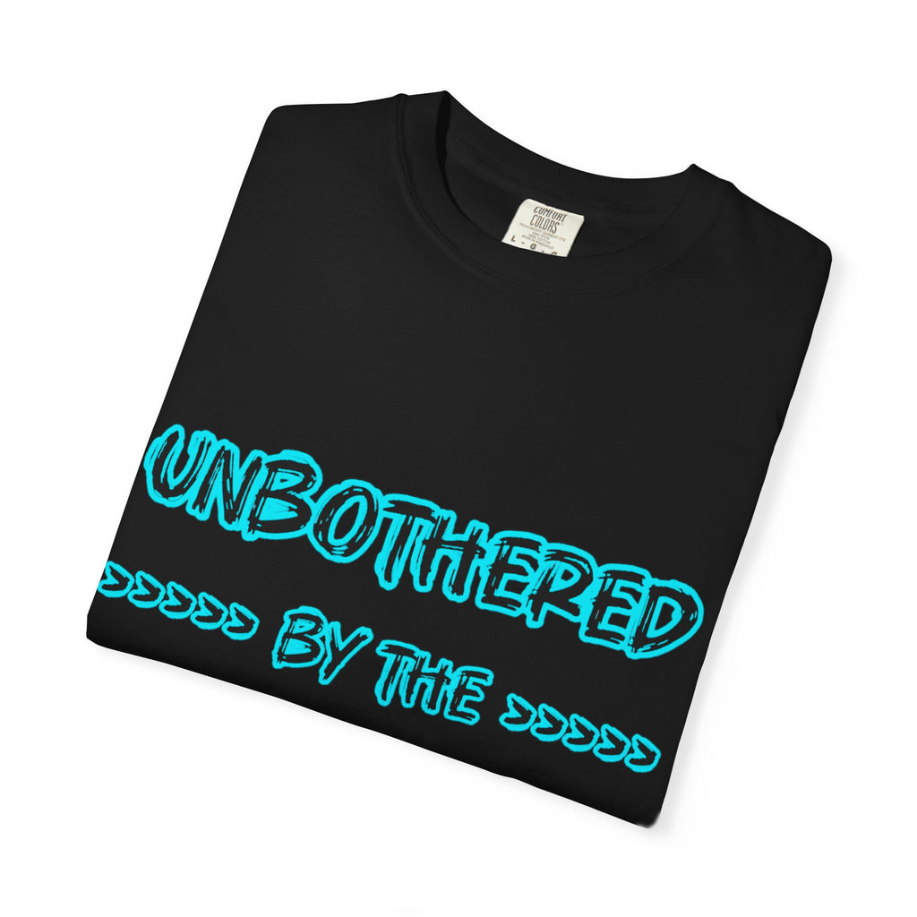 T-Shirt — "Unbothered by the Stupidity" Graphic Tee