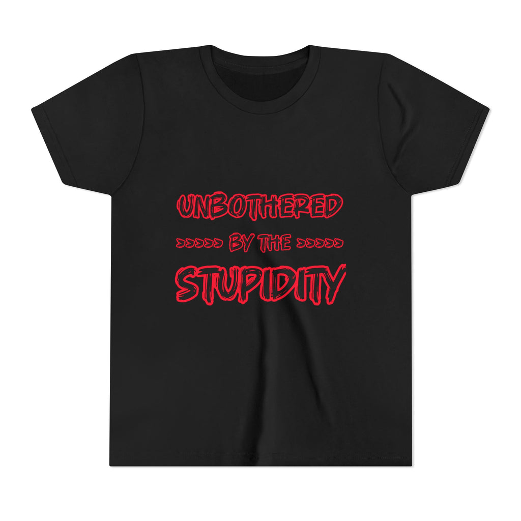 Youth Tee — "Unbothered by the Stupidity" Graphic Shirt