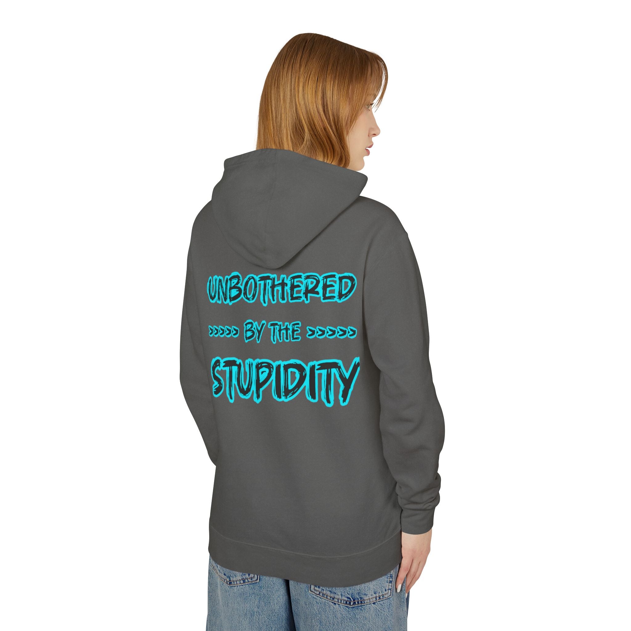 Hoodie — "Unbothered by the Stupidity" Graphic Hooded Sweatshirt