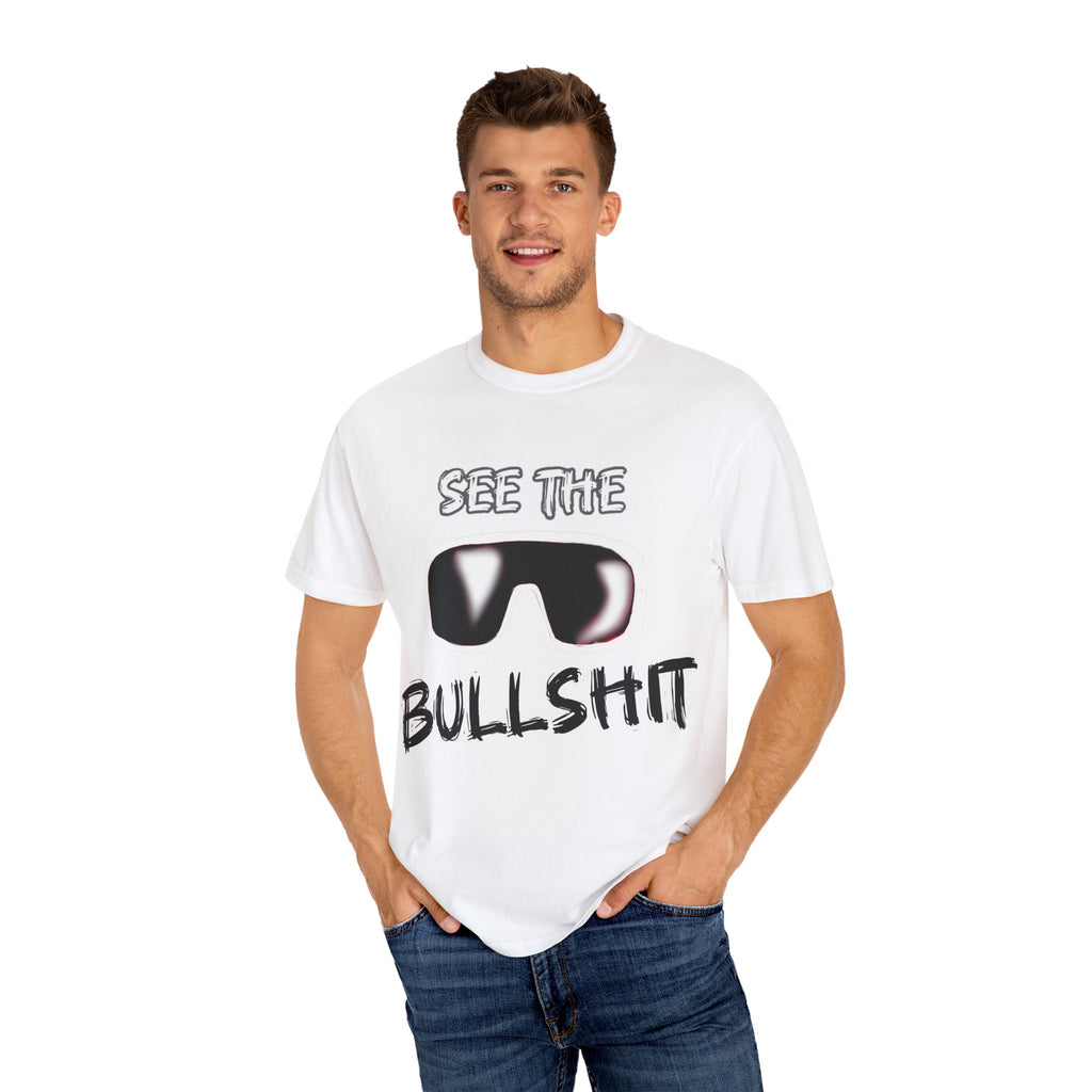 See the Bullshit Unisex Garment-Dyed T-Shirt