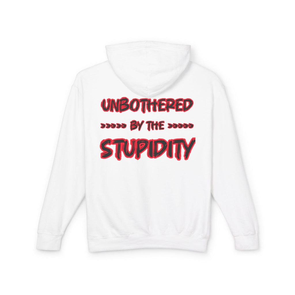Hoodie — "Unbothered by the Stupidity" Lightweight Graphic Hoodie