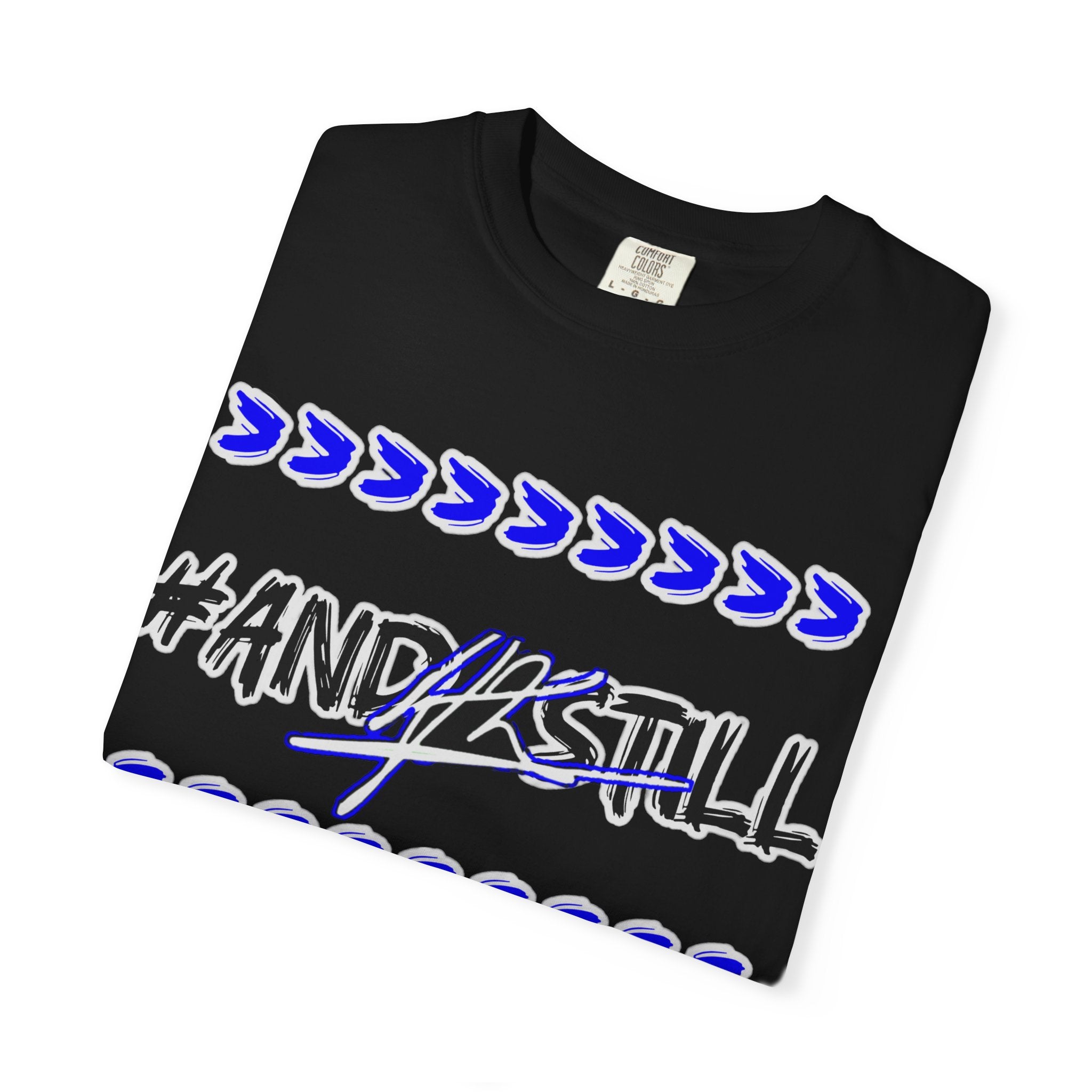 Bold Statement T-Shirt: #AND4STILL Garment-Dyed Unisex Tee