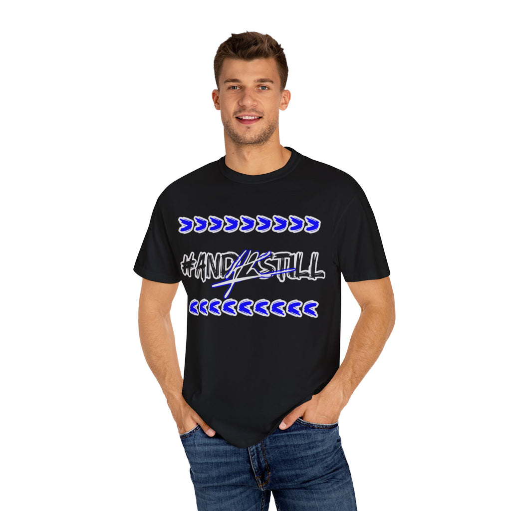 Bold Statement T-Shirt: #AND4STILL Garment-Dyed Unisex Tee
