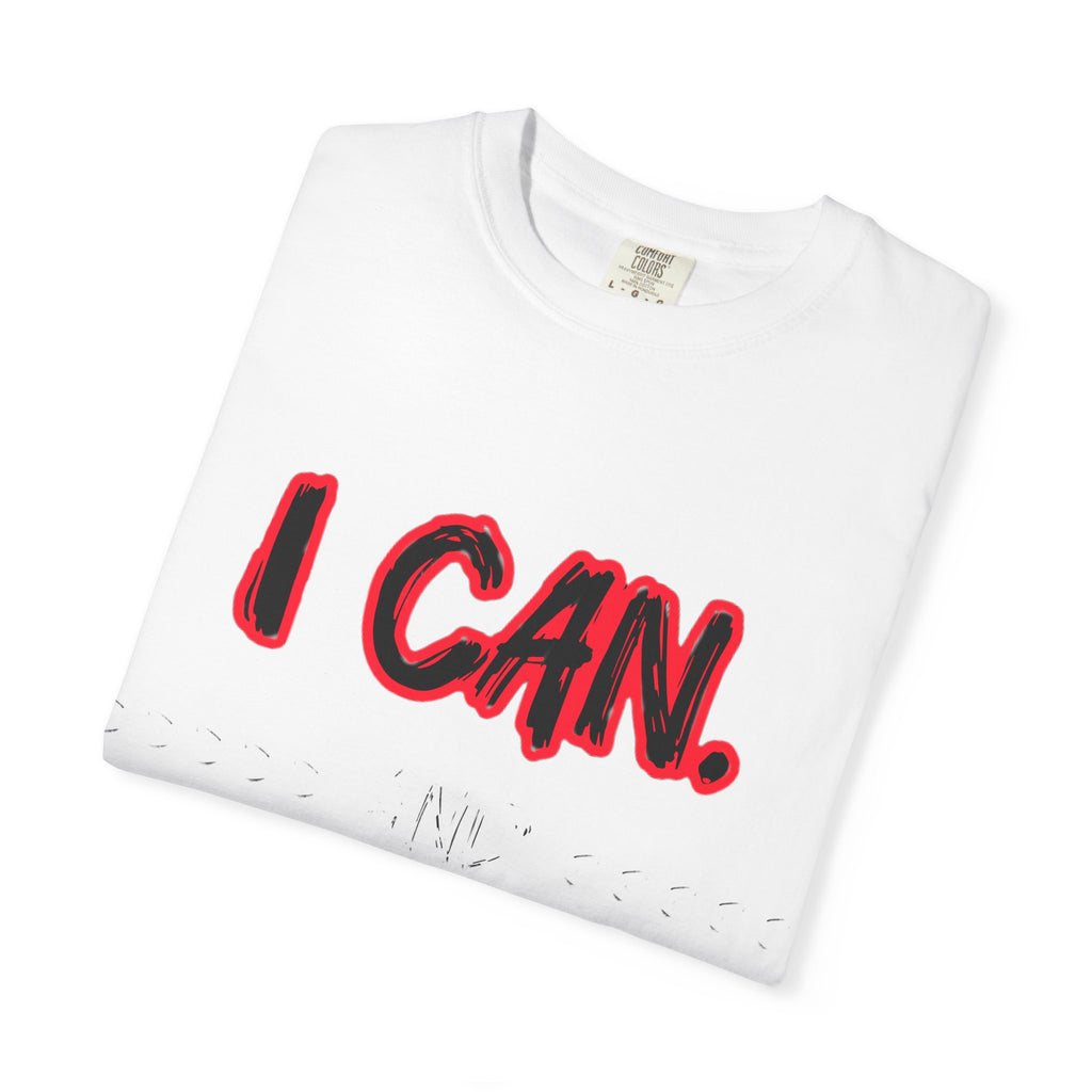 I can and I will - Unisex Garment-Dyed T-shirt